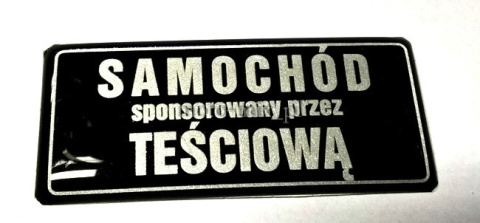Naklejka SAMOCHÓD SPONSOROWANY PRZEZ TEŚCIOWĄ SILIKONOWA Naklejka SAMOCHÓD SPONSOROWANY PRZEZ TEŚCIOWĄ SILIKONOWA