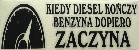 Naklejka napis KIEDY DIESEL KOŃCZY BENZYNA DOPIERO ZACZYNA czarna Naklejka napis KIEDY DIESEL KOŃCZY BENZYNA DOPIERO ZACZYNA czarna