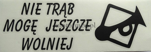 Naklejka napis NIE TRĄB MOGĘ JESZCZE WOLNIEJ czarna Naklejka napis NIE TRĄB MOGĘ JESZCZE WOLNIEJ czarna