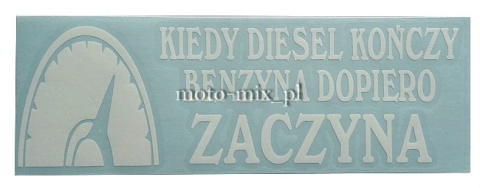 Naklejka napis KIEDY DIESEL KOŃCZY BENZYNA DOPIERO ZACZYNA biała Naklejka napis KIEDY DIESEL KOŃCZY BENZYNA DOPIERO ZACZYNA biała