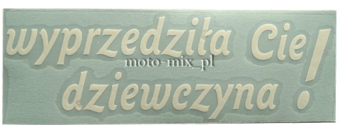 Naklejka napis WYPRZEDZIŁA CIĘ DZIEWCZYNA biała Naklejka napis WYPRZEDZIŁA CIĘ DZIEWCZYNA biała